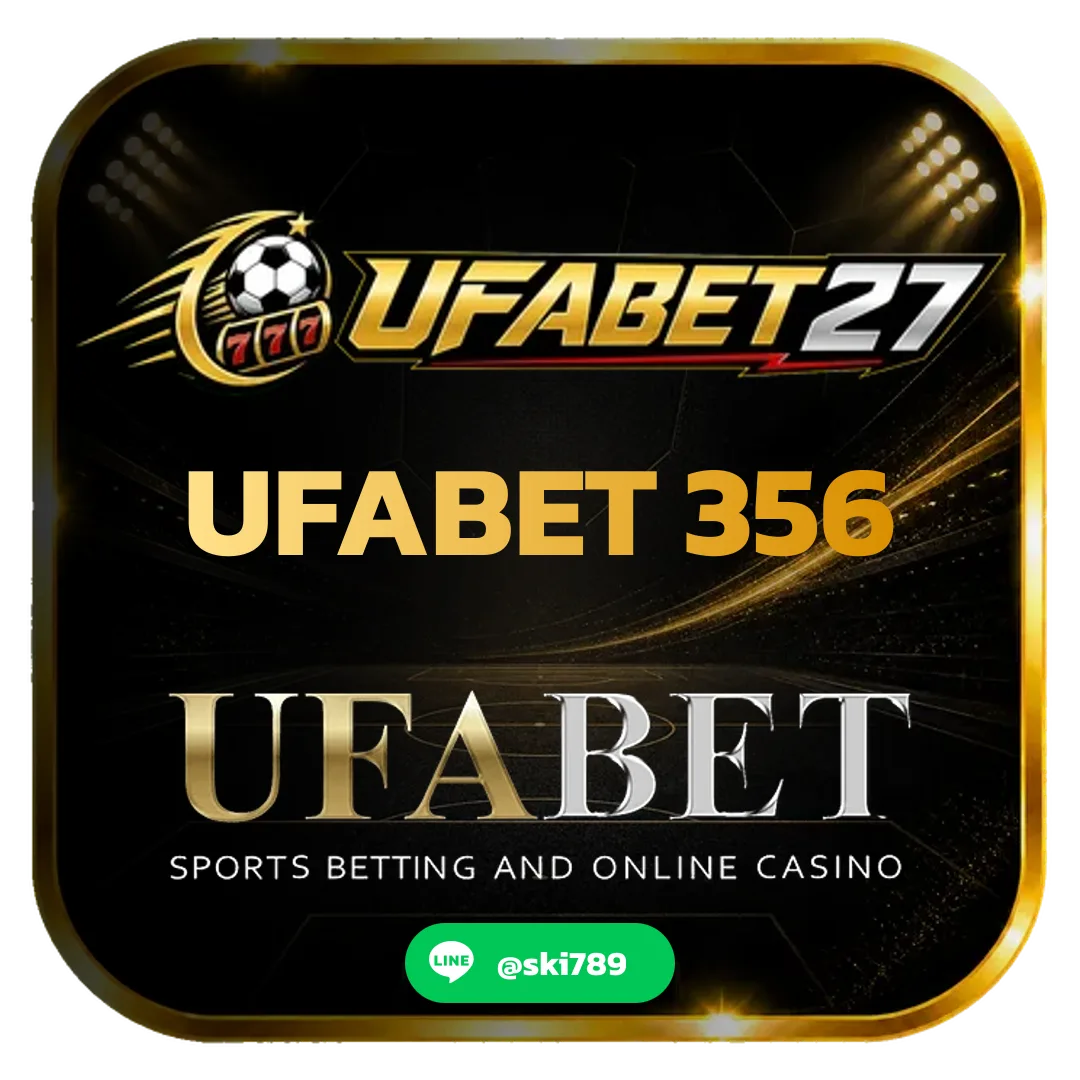 UFABET 356 - UFABET 356 ทางเข้าใหม่ ระบบทันสมัย ใช้งานไม่มีสะดุด